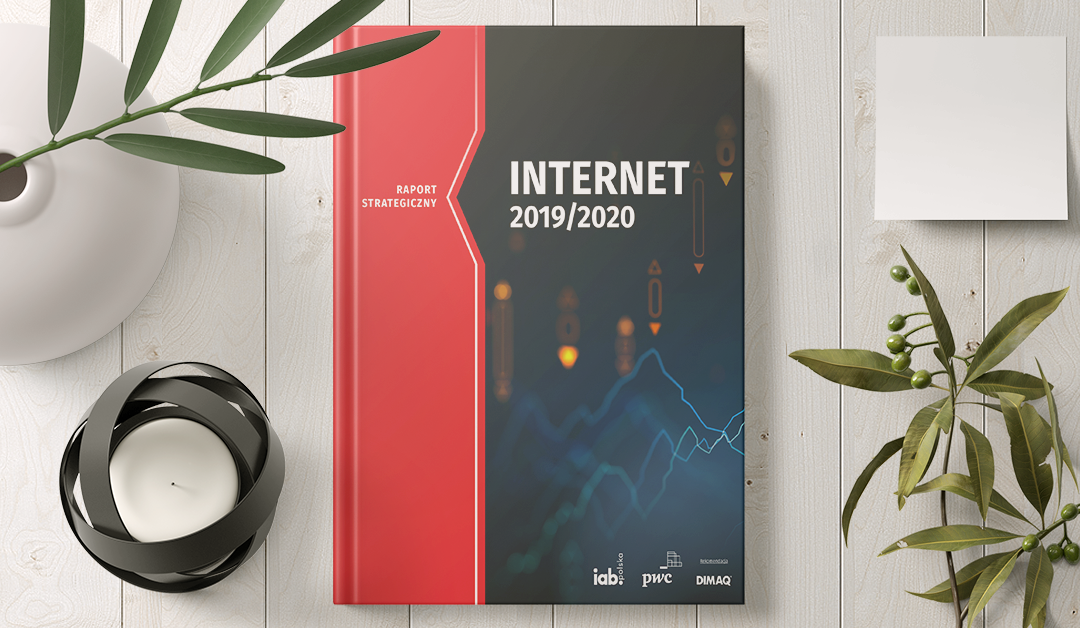 Raport Strategiczny Internet 2019/2020 IAB Polska. Branża internetowa wielkim wygranym 2019 roku