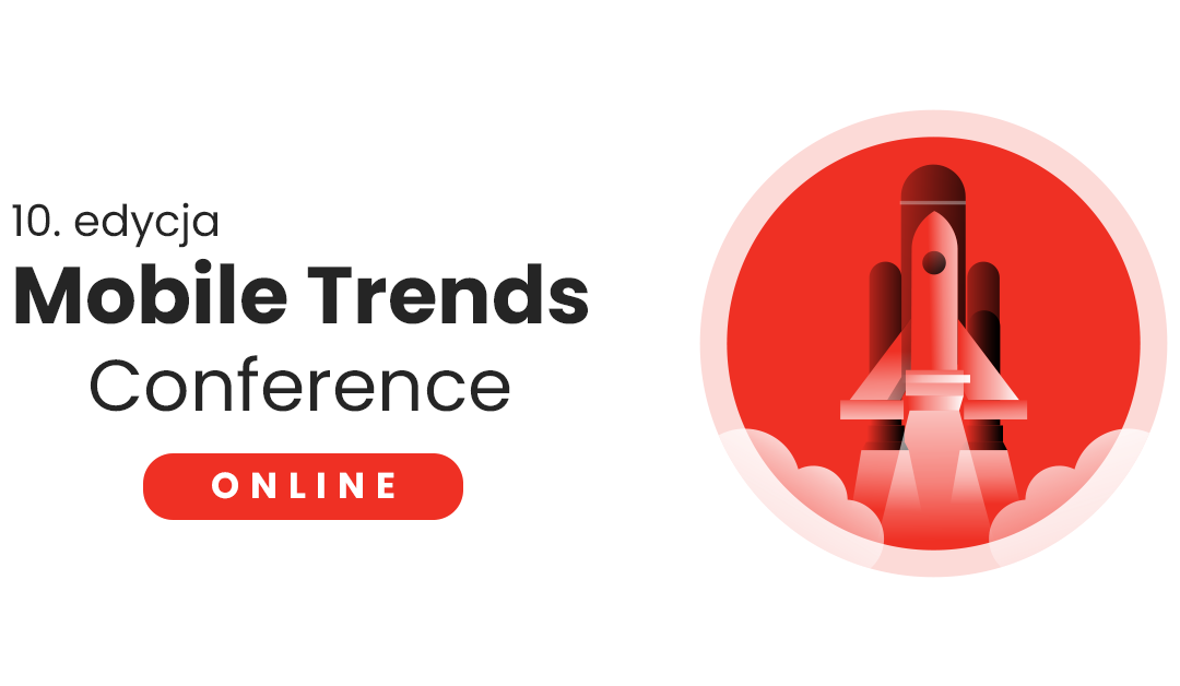 Partonat IAB: 10. jubileuszowa edycja Mobile Trends Conference ONLINE!