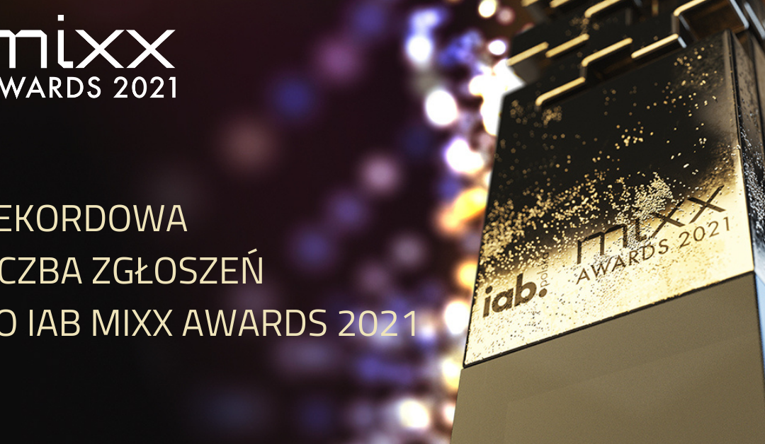 Rekordowa liczba zgłoszeń do IAB MIXX Awards 2021!