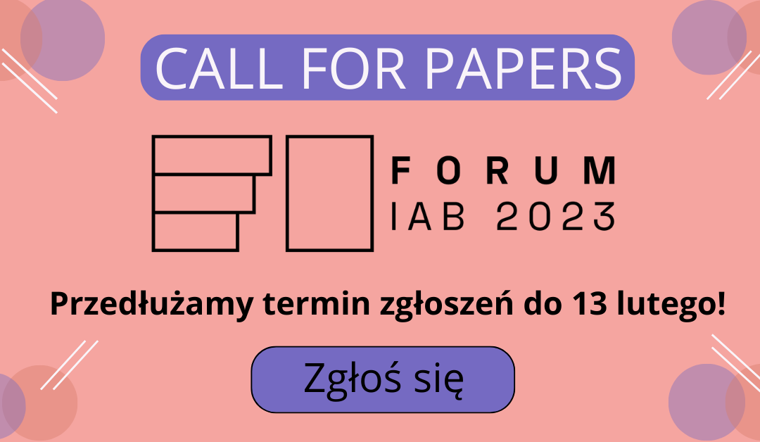 Przedłużamy termin nadsyłania zgłoszeń wystąpień do Forum IAB 2023