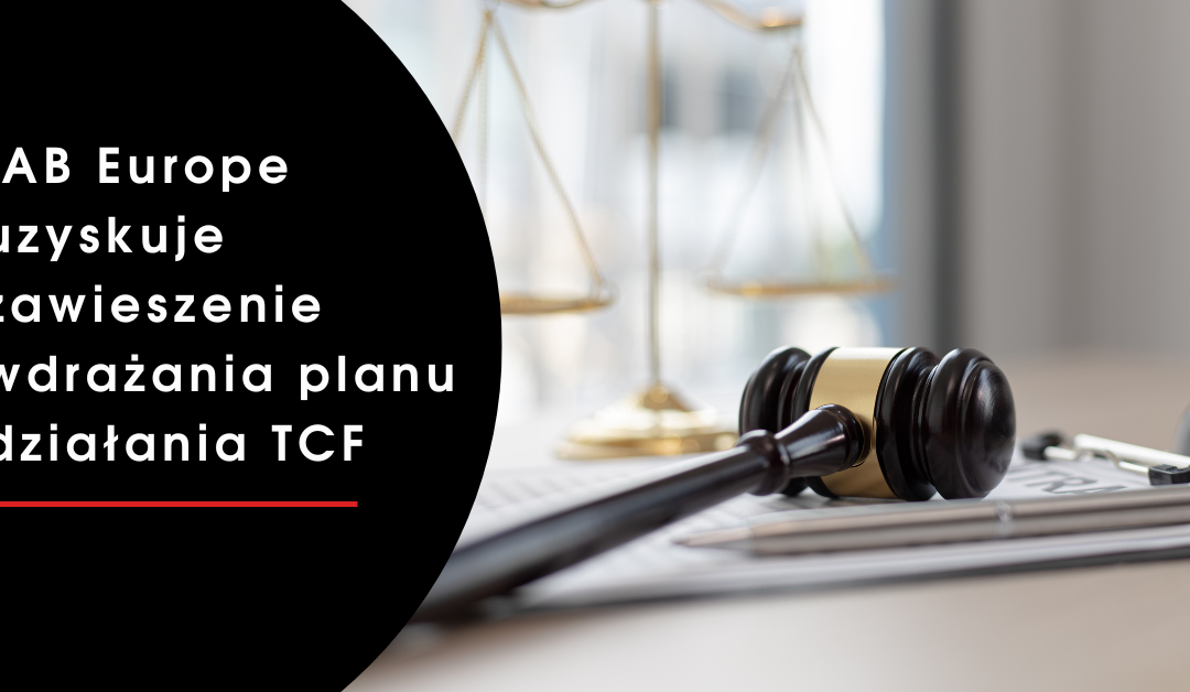IAB Europe uzyskuje zawieszenie wdrażania planu działania TCF