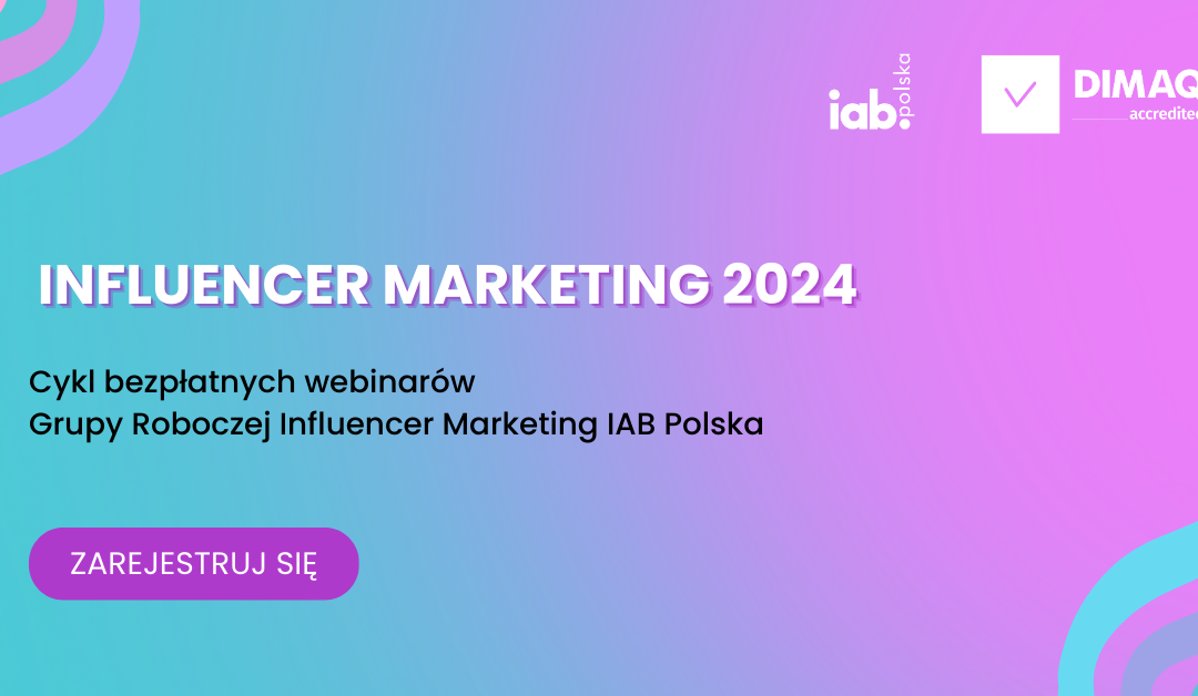 Influencer Marketing 2024. Cykl webinarów Grupy Roboczej IAB Polska