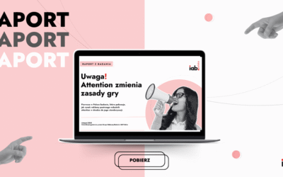 Uwaga! Attention zmienia zasady gry. Najnowszy raport IAB Polska
